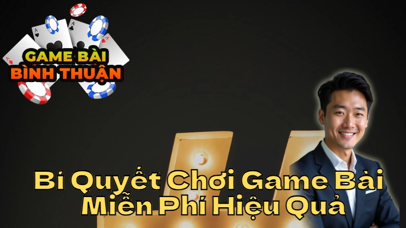 Bí Quyết Chơi Game Bài Miễn Phí Hiệu Quả