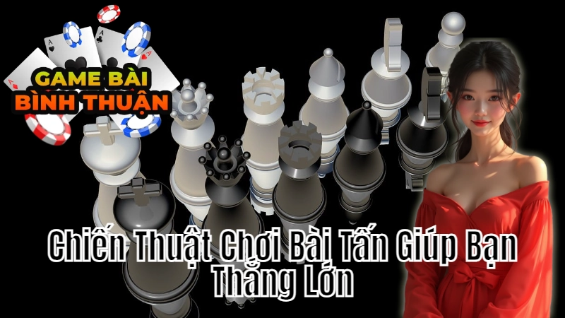 Chiến Thuật Chơi Bài Tấn Giúp Bạn Thắng Lớn