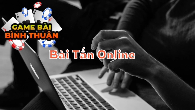 Hướng Dẫn Chơi Bài Tấn Online Tại Bình Thuận