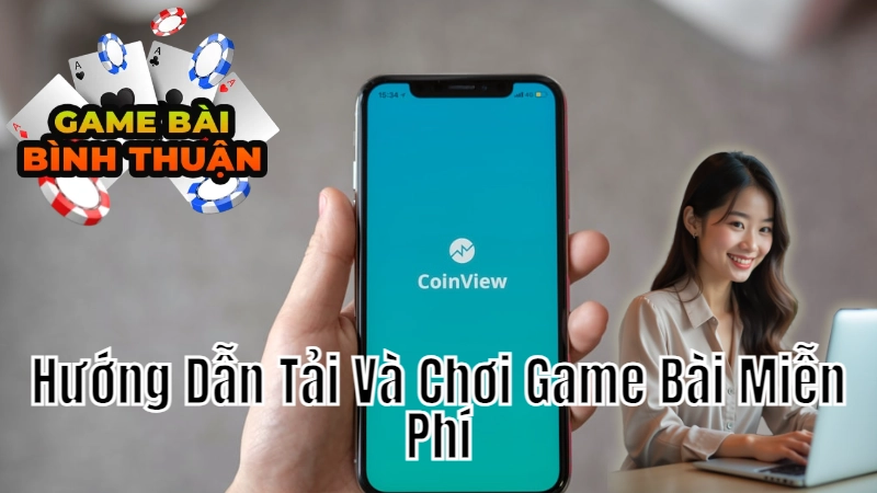 Hướng Dẫn Tải Và Chơi Game Bài Miễn Phí Trên Điện Thoại