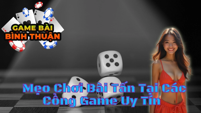 Mẹo Chơi Bài Tấn Tại Các Cổng Game Uy Tín
