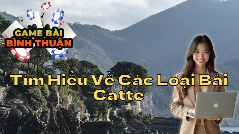 Tìm Hiểu Về Các Loại Bài Catte Và Cách Chơi