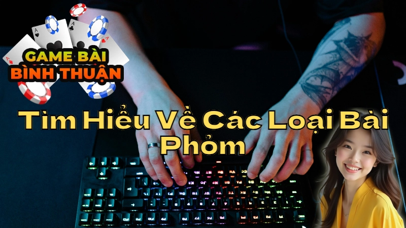 Tìm Hiểu Về Các Loại Bài Phỏm Và Cách Chơi